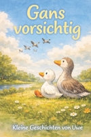 Gans Vorsichtig: Ein Kinderbuch über Angst, Mut und das eigene Tempo (German Edition) B0GHZQZK6W Book Cover