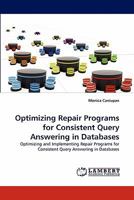 Optimizing Repair Programs for Consistent Query Answering in Databases: Optimizing and Implementing Repair Programs for Consistent Query Answering in Databases 3844393129 Book Cover