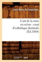 L'Art de La Mise En SCA]Ne: Essai D'Estha(c)Tique Tha(c)A[trale (A0/00d.1884) 2012566405 Book Cover