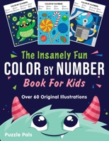 The Insanely Fun Color By Number Book For Kids: Over 60 Original Illustrations with Space, Underwater, Jungle, Food, Monster, and Robot Themes B08FP9NW9F Book Cover