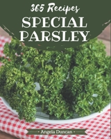 365 Special Parsley Recipes: Let's Get Started with The Best Parsley Cookbook! B08PXK1472 Book Cover