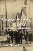 Yesterday's Noise: A Family Legacy of Rage and Radiance 1734517727 Book Cover