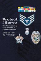 Protect & Serve: One Man's Journey from Vietnam to Law Enforcement 1499037384 Book Cover