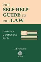 The Self-Help Guide to the Law: Know Your Constitutional Rights 1681090503 Book Cover