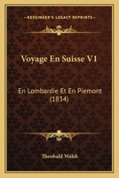 Voyage En Suisse V1: En Lombardie Et En Piemont (1834) 1168140749 Book Cover