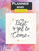 Planner 2020 Best is yet to Come Quote: Yearly, Monthly, Weekly, Daily and Hourly Planner size 8.5 Inch x 11 Inch 99 books 1678304840 Book Cover