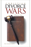 Christian Divorce Wars: A Biblical View 164773052X Book Cover