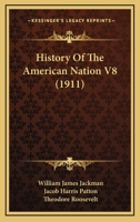 History Of The American Nation V8 0548876738 Book Cover