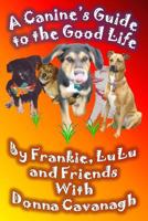 A Canine's Guide to the Good Life 0615792170 Book Cover