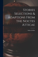 Stories Selections & Adaptions From the Noctes Atticae 1013782895 Book Cover