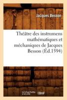 Tha(c)A[tre Des Instrumens Matha(c)Matiques Et Ma(c)Chaniques de Jacques Besson (A0/00d.1594) 2012772218 Book Cover