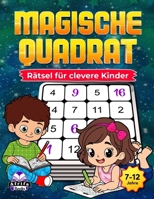 Magische Quadrat-Rätsel für clevere Kinder: Unterhaltsame, knifflige Mathespiele zur Förderung von Logik, Konzentration und Problemlösungsfähigkeiten (7–12 Jahre) (German Edition) B0GJDP1LGR Book Cover
