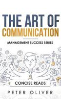 The Art Of Communication: How to Inspire and Motivate Success Through Better Communication (Management Success) 1977015220 Book Cover