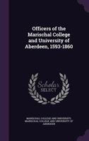 Officers of the Marischal College and University of Aberdeen, 1593 - 1860 935417034X Book Cover