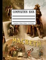 Shakespeare's Macbeth Composition Book: College Ruled - 100 Pages / 200 Sheets - 7.44 X 9.69 Inches 1719011338 Book Cover