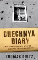 Chechnya Diary: A War Correspondent's Story of Surviving the War in Chechnya 0312268742 Book Cover