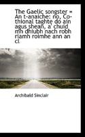 The Gaelic songster An t-anaiche: no, Co-thional taghte do ain agus shean, a' chuid mh dhiubh nach 1115538721 Book Cover