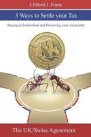 3 Ways to Settle Your Tax: Staying in Switzerland and Preserving Your Anonymity 1927677378 Book Cover