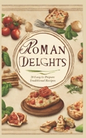Roman Delights: 20 Easy-to-Prepare Traditional Recipes B0CPT9WS9G Book Cover