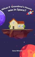 What if Grandma's House was in Space? B0HKDYGH38 Book Cover