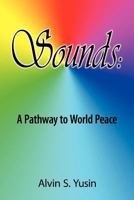 Sounds: A Pathway to World Peace 1612049036 Book Cover