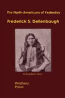 North Americans of Yesterday: A Comparative Study of North American Indian Life, Customs and Products on the Theory of the Ethnic Unity of Race 1015229123 Book Cover