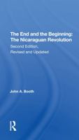 The End and the Beginning: The Nicaraguan Revolution, Second Edition, Revised and Updated 0367291711 Book Cover