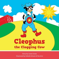 Cleophus the Clogging Cow 1643886320 Book Cover