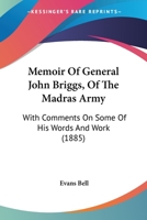 Memoir of General John Briggs, of the Madras Army: With Comments on Some of His Words and Work... 1021968889 Book Cover