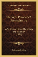 The Vayu Purana V2, Fasciculus 1-6: A System of Hindu Mythology and Tradition (1881) 1120935202 Book Cover