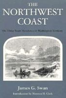 The Northwest Coast: Or, Three Years' Residence in Washington Territory (Washington Paperbacks, Wp-62) 0295951907 Book Cover