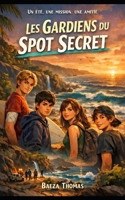 Les gardiens du spot secret (French Edition) B0GN1TDZDK Book Cover