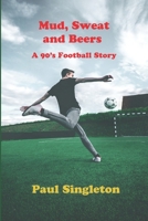 Mud, Sweat and Beers: A 90's football story B0C7J7BPBJ Book Cover