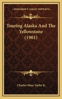 Touring Alaska and the Yellowstone 116580591X Book Cover