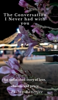 The Conversation I Never Had with You: An unfinished story of Love, Choices and Peace B0GS36YZLF Book Cover