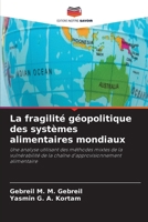 La fragilité géopolitique des systèmes alimentaires mondiaux (French Edition) 6630188144 Book Cover