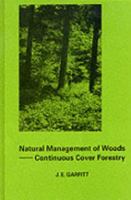 Natural Management of Woods: Continuous Cover Forestry 0863801714 Book Cover