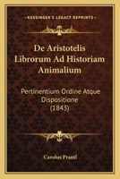 De Aristotelis Librorum Ad Historiam Animalium: Pertinentium Ordine Atque Dispositione (1843) 1293010405 Book Cover