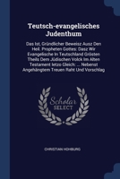 Teutsch-evangelisches Judenthum: Das Ist, Gründlicher Beweisz Ausz Den Heil. Propheten Gottes: Dasz Wir Evangelische In Teutschland Grösten Theils Dem ... Nebenst Angehängtem Treuen Raht Und Vorschlag 1377122786 Book Cover