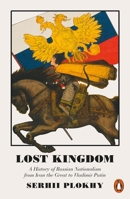 Lost Kingdom: The Quest for Empire and the Making of the Russian Nation 0465098495 Book Cover