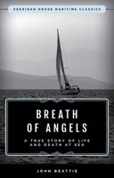 The Breath of Angels: A True Story of Life and Death at Sea 1574090283 Book Cover