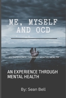 Me, Myself and Ocd: An Experience Through Mental Health B0BFV43DK9 Book Cover