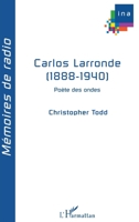 Carlos Larronde (1888-1940): Poète des ondes (Mémoires de Radio) (French Edition) 2296028187 Book Cover