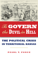 To Govern the Devil in Hell: The Political Crisis of Territorial Kansas 0875807062 Book Cover