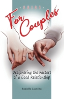 A Guide for Couples: Deciphering the Factors of a Good Relationship 6500421841 Book Cover