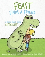 Feast Finds A Friend: A Book About Being Different 0578557673 Book Cover