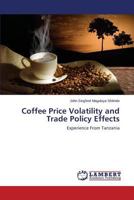 Coffee Price Volatility and Trade Policy Effects: Experience From Tanzania 3659150452 Book Cover
