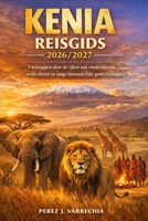 KENIA REISGIDS 2026/2027: Voetstappen door de rijken van rondtrekkende wilde dieren en langs voorouderlijke gemeenschappen. (Dutch Edition) B0G8DF35VX Book Cover