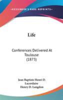 Life: Conferences Delivered At Toulouse 1165539756 Book Cover