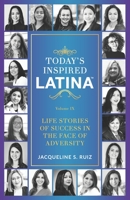 Today's Inspired Latina Volume IX: Life Stories of Success in the Face of Adversity 1952779995 Book Cover